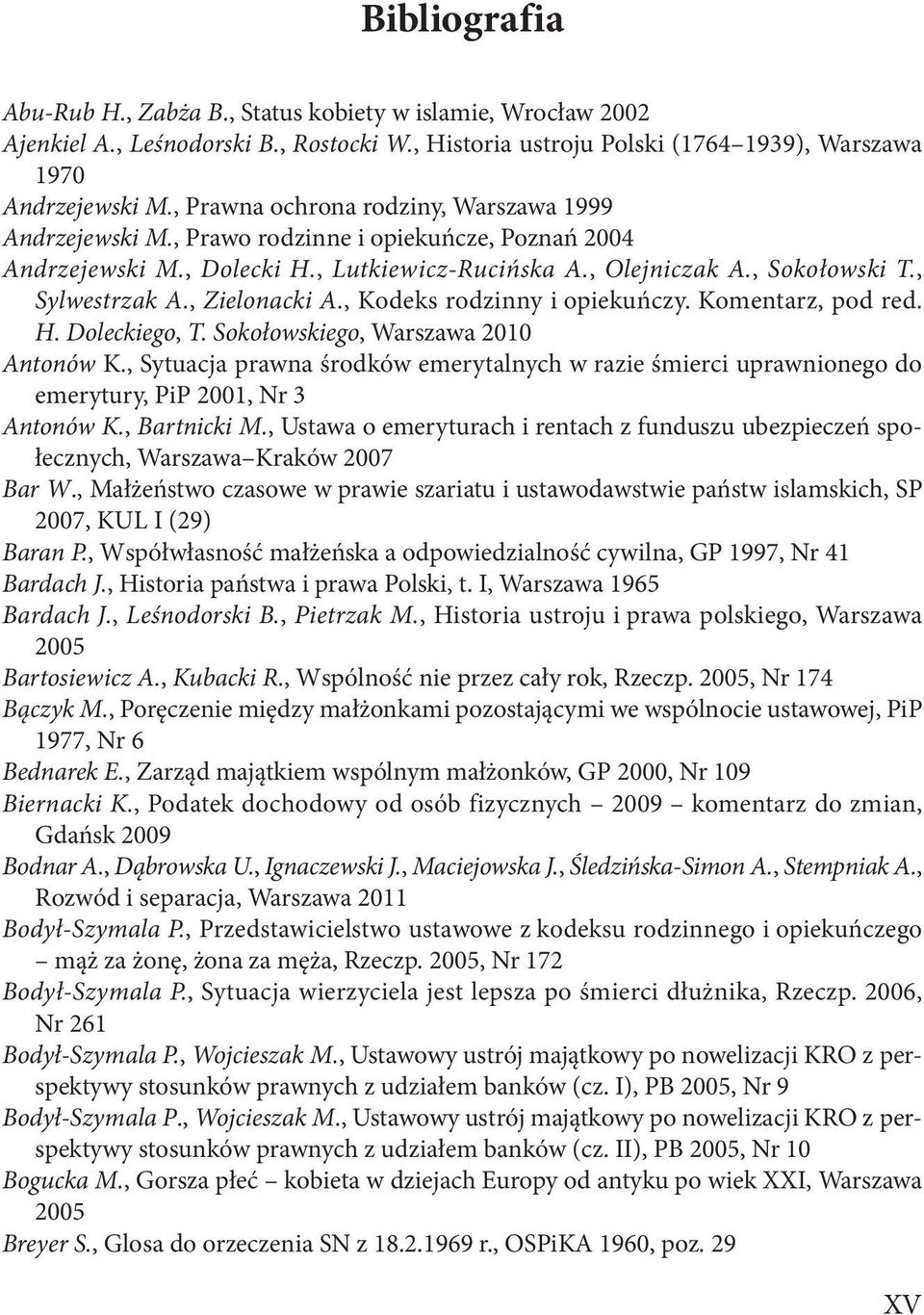 , Zielonacki A., Kodeks rodzinny i opiekuńczy. Komentarz, pod red. H. Doleckiego, T. Sokołowskiego, Warszawa 2010 Antonów K.