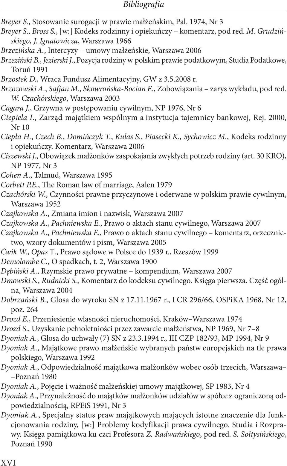 , Wraca Fundusz Alimentacyjny, GW z 3.5.2008 r. Brzozowski A., Safjan M., Skowrońska-Bocian E., Zobowiązania zarys wykładu, pod red. W. Czachórskiego, Warszawa 2003 Cagara J.