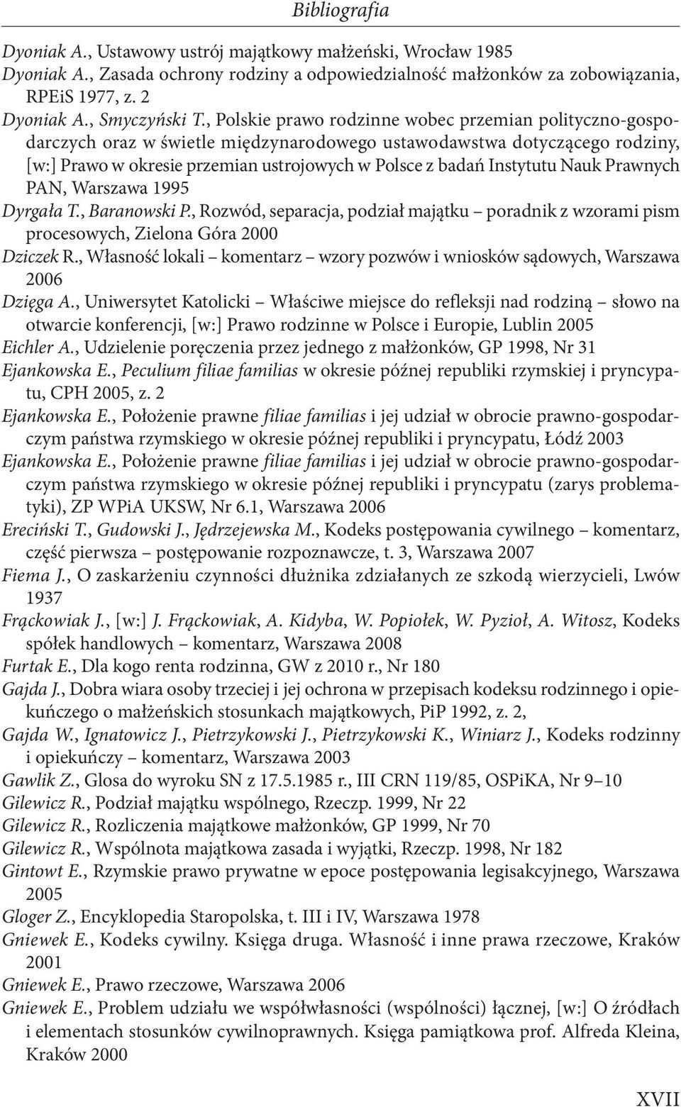 Instytutu Nauk Prawnych PAN, Warszawa 1995 Dyrgała T., Baranowski P., Rozwód, separacja, podział majątku poradnik z wzorami pism procesowych, Zielona Góra 2000 Dziczek R.