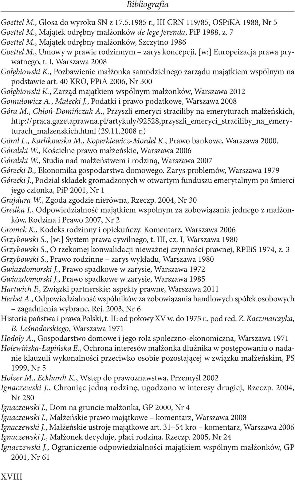 , Pozbawienie małżonka samodzielnego zarządu majątkiem wspólnym na podstawie art. 40 KRO, PPiA 2006, Nr 300 Gołębiowski K., Zarząd majątkiem wspólnym małżonków, Warszawa 2012 Gomułowicz A., Małecki J.