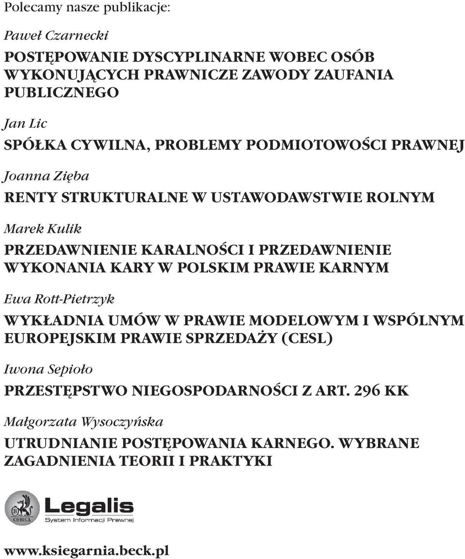 WYKONANIA KARY W POLSKIM PRAWIE KARNYM Ewa Rott-Pietrzyk WYKŁADNIA UMÓW W PRAWIE MODELOWYM I WSPÓLNYM EUROPEJSKIM PRAWIE SPRZEDAŻY (CESL) Iwona Sepioło