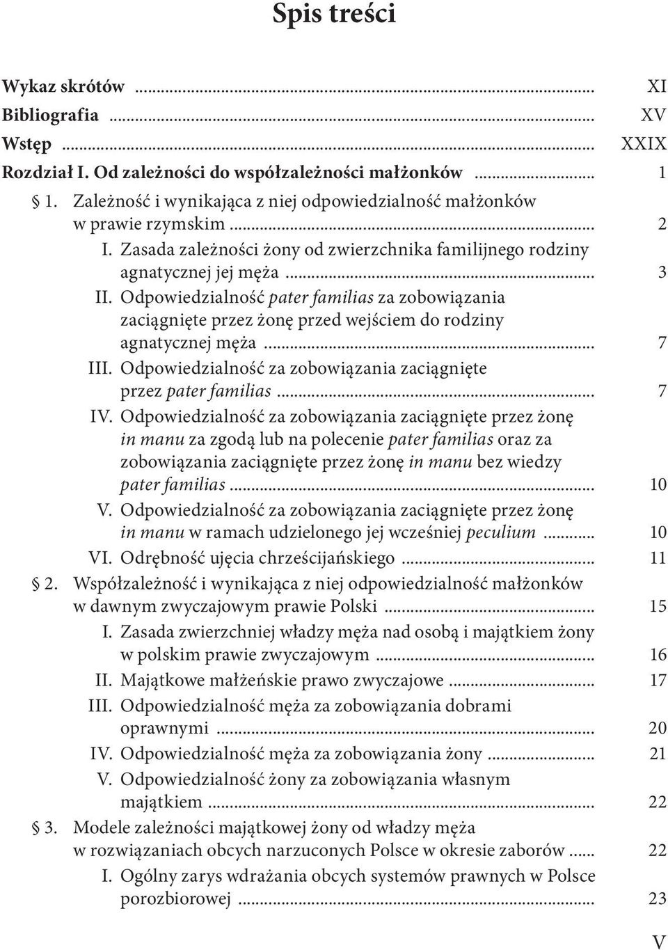 Odpowiedzialność pater familias za zobowiązania zaciągnięte przez żonę przed wejściem do rodziny agnatycznej męża... 7 III. Odpowiedzialność za zobowiązania zaciągnięte przez pater familias... 7 IV.