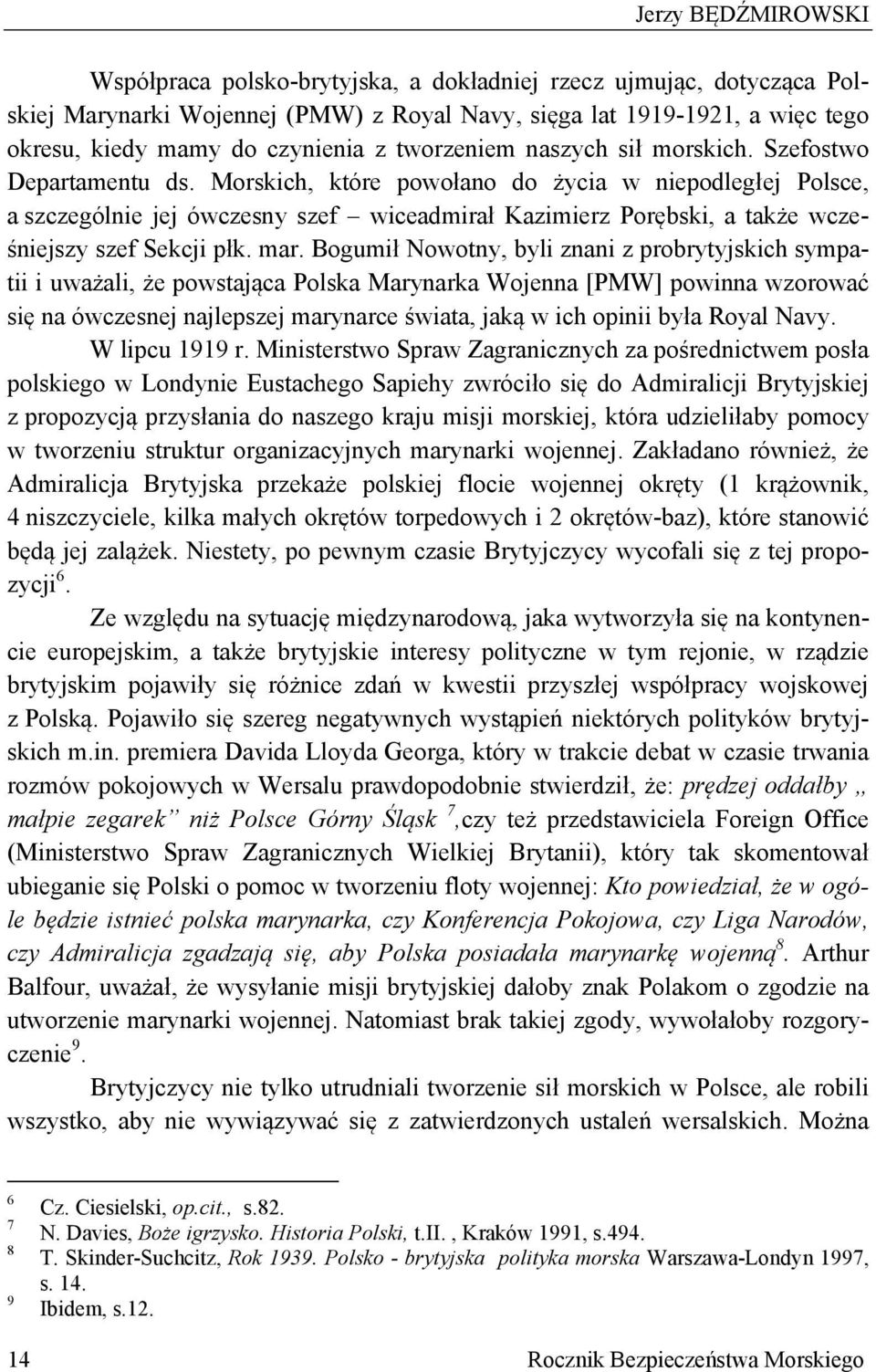 Morskich, które powołano do życia w niepodległej Polsce, a szczególnie jej ówczesny szef wiceadmirał Kazimierz Porębski, a także wcześniejszy szef Sekcji płk. mar.