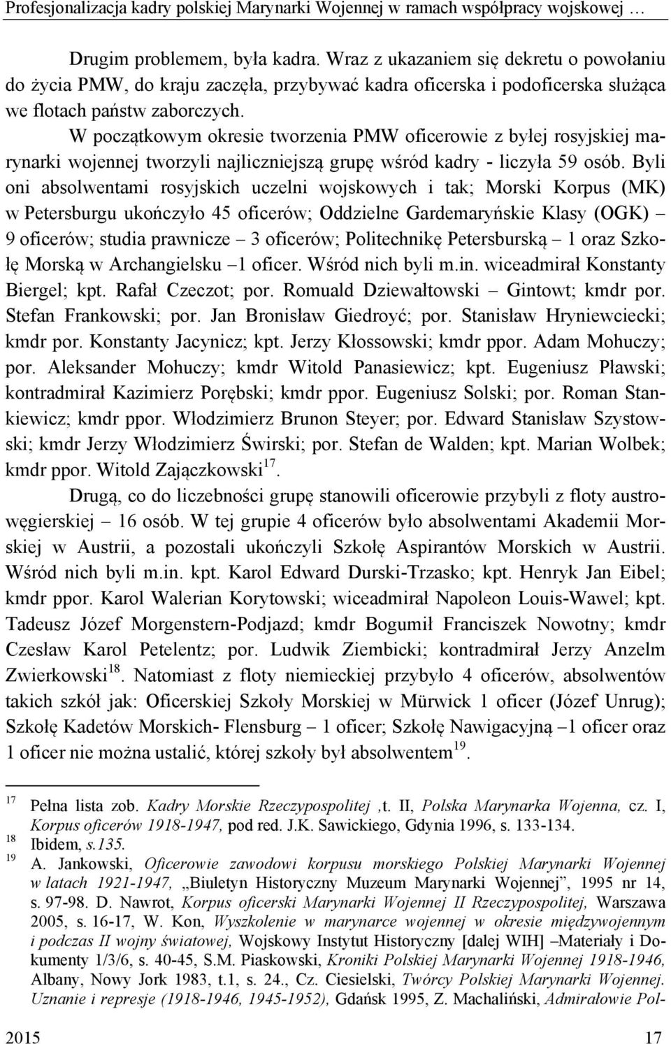W początkowym okresie tworzenia PMW oficerowie z byłej rosyjskiej marynarki wojennej tworzyli najliczniejszą grupę wśród kadry - liczyła 59 osób.