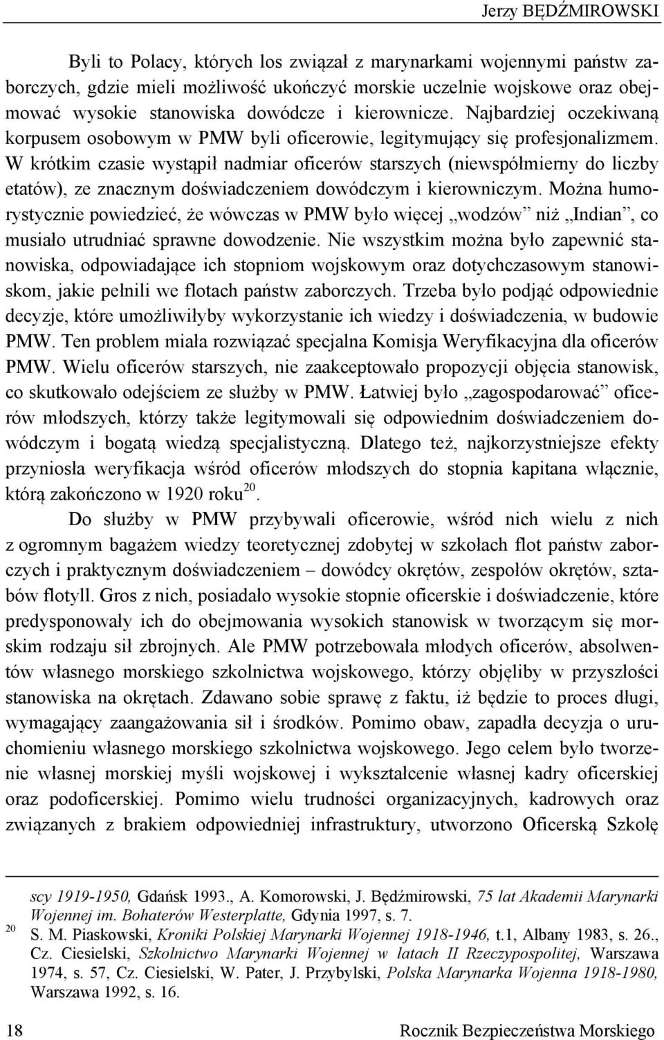 W krótkim czasie wystąpił nadmiar oficerów starszych (niewspółmierny do liczby etatów), ze znacznym doświadczeniem dowódczym i kierowniczym.