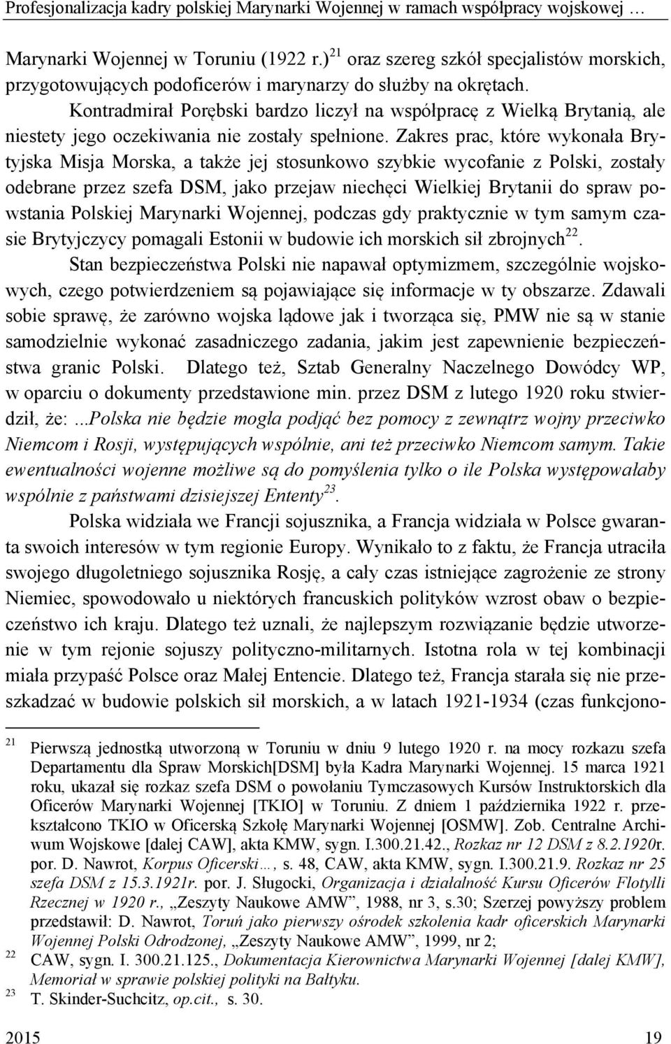 Kontradmirał Porębski bardzo liczył na współpracę z Wielką Brytanią, ale niestety jego oczekiwania nie zostały spełnione.