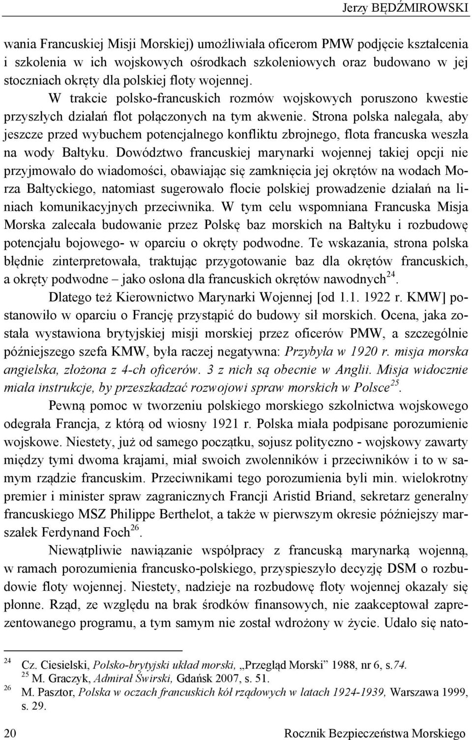 Strona polska nalegała, aby jeszcze przed wybuchem potencjalnego konfliktu zbrojnego, flota francuska weszła na wody Bałtyku.