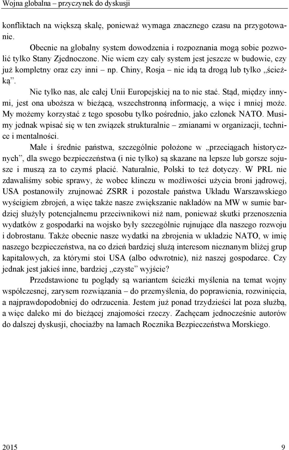 Chiny, Rosja nie idą ta drogą lub tylko ścieżką. Nie tylko nas, ale całej Unii Europejskiej na to nie stać.