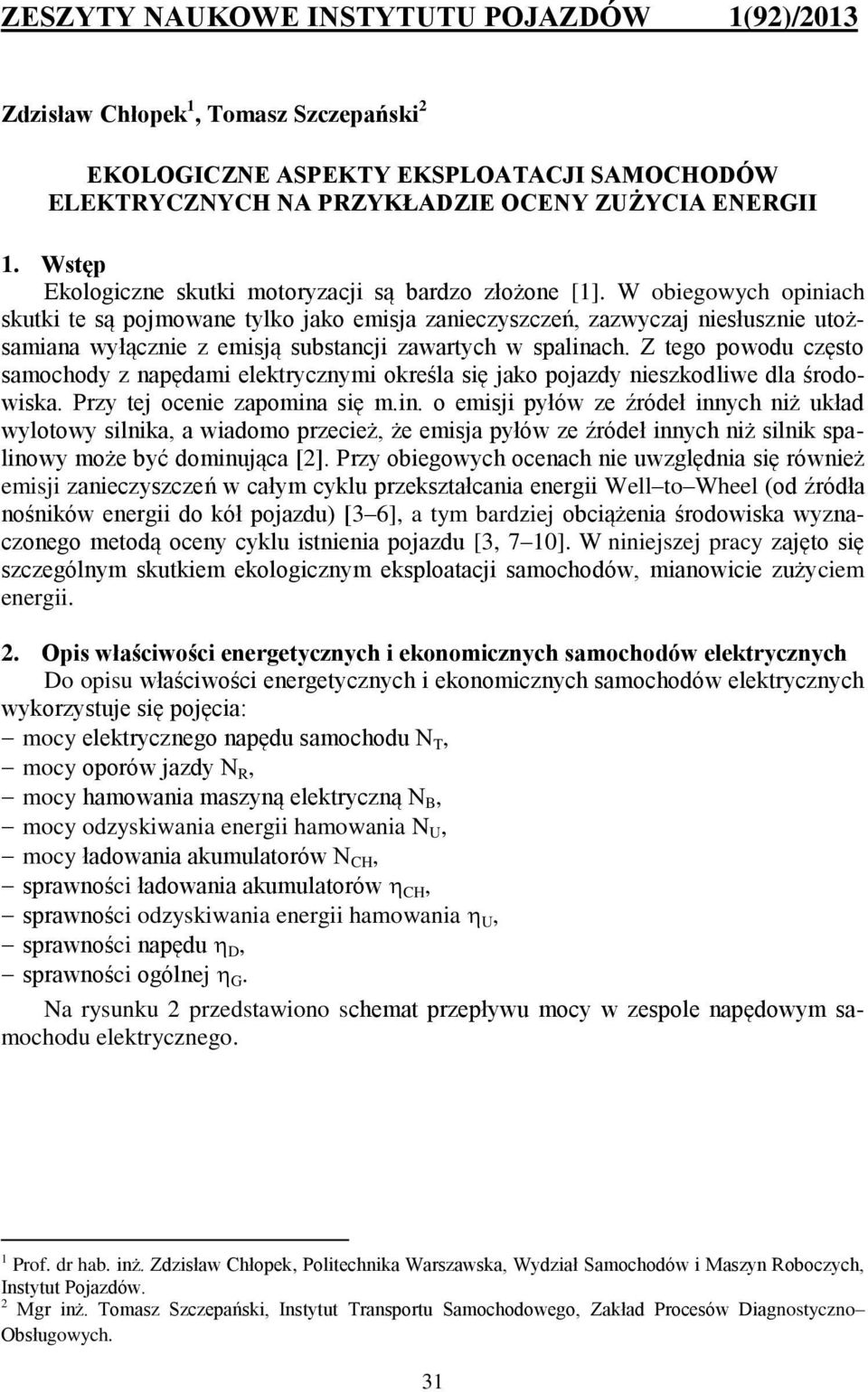 W obiegowych opiniach skutki te są pojmowane tylko jako emisja zanieczyszczeń, zazwyczaj niesłusznie utożsamiana wyłącznie z emisją substancji zawartych w spalinach.
