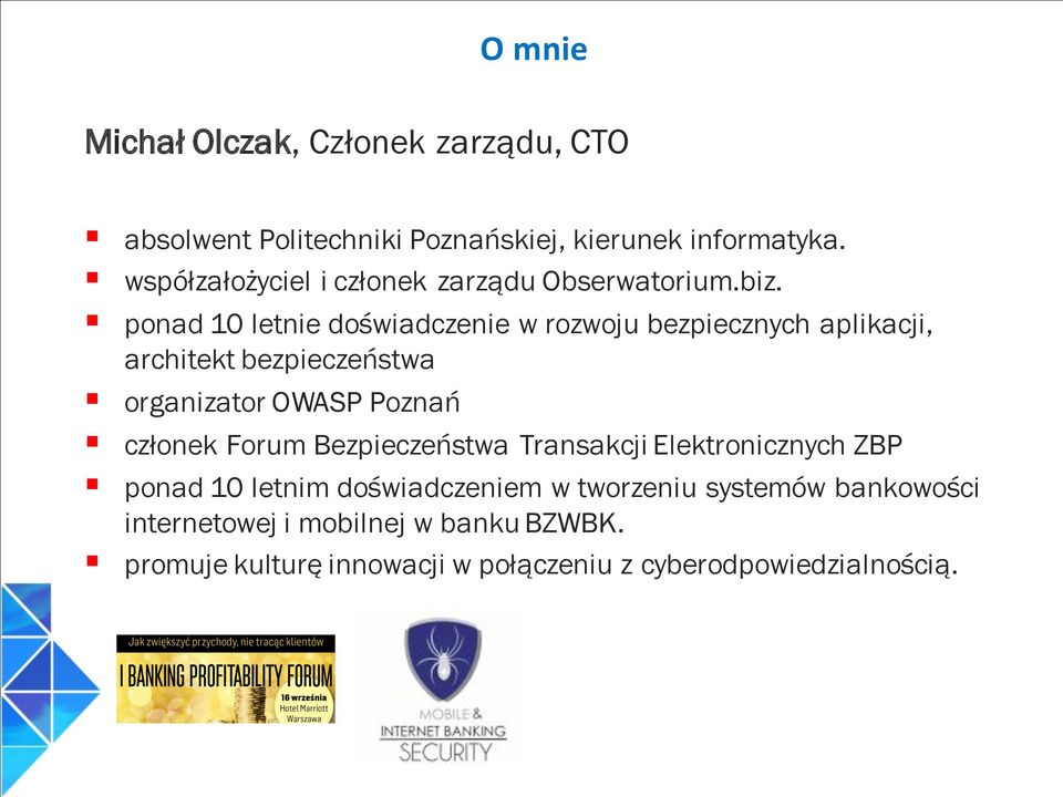 ponad 10 letnie doświadczenie w rozwoju bezpiecznych aplikacji, architekt bezpieczeństwa organizator OWASP Poznań członek