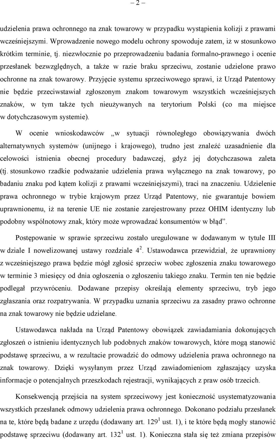 Przyjęcie systemu sprzeciwowego sprawi, iż Urząd Patentowy nie będzie przeciwstawiał zgłoszonym znakom towarowym wszystkich wcześniejszych znaków, w tym także tych nieużywanych na terytorium Polski