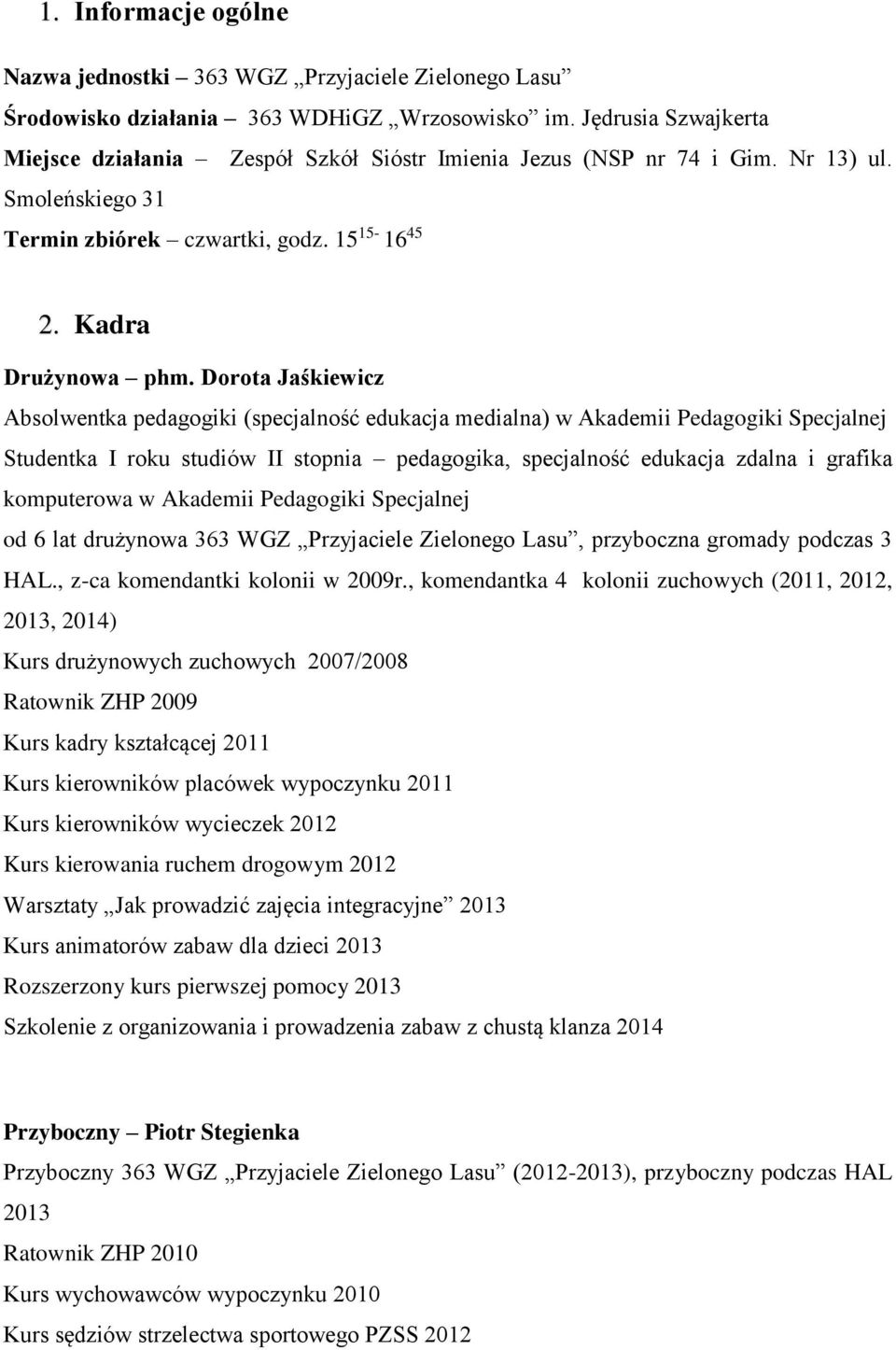 Dorota Jaśkiewicz Absolwentka pedagogiki (specjalność edukacja medialna) w Akademii Pedagogiki Specjalnej Studentka I roku studiów II stopnia pedagogika, specjalność edukacja zdalna i grafika