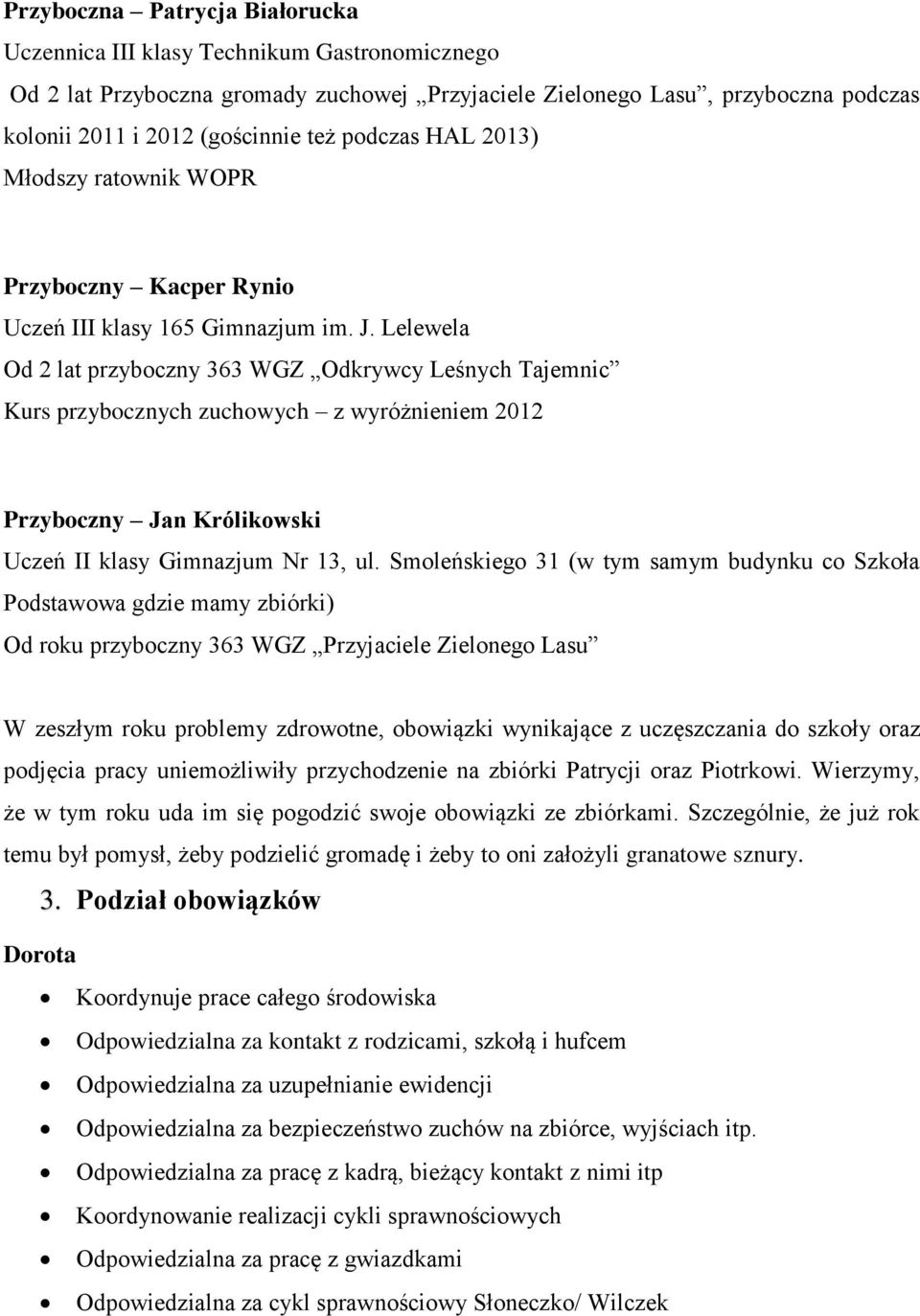 Lelewela Od 2 lat przyboczny 363 WGZ Odkrywcy Leśnych Tajemnic Kurs przybocznych zuchowych z wyróżnieniem 2012 Przyboczny Jan Królikowski Uczeń II klasy Gimnazjum Nr 13, ul.