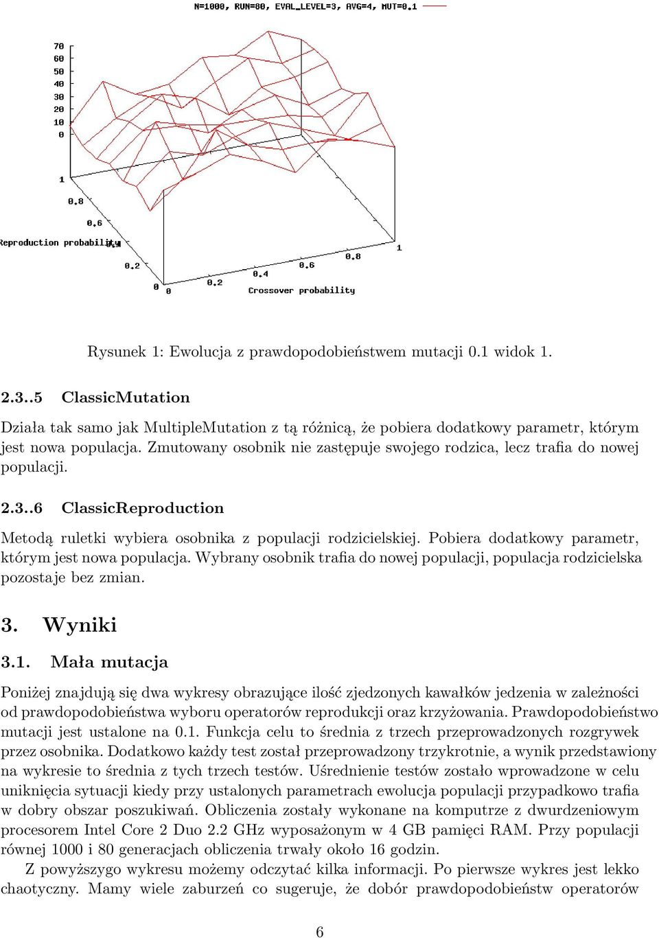 Pobiera dodatkowy parametr, którym jest nowa populacja. Wybrany osobnik trafia do nowej populacji, populacja rodzicielska pozostaje bez zmian. 3. Wyniki 3.1.