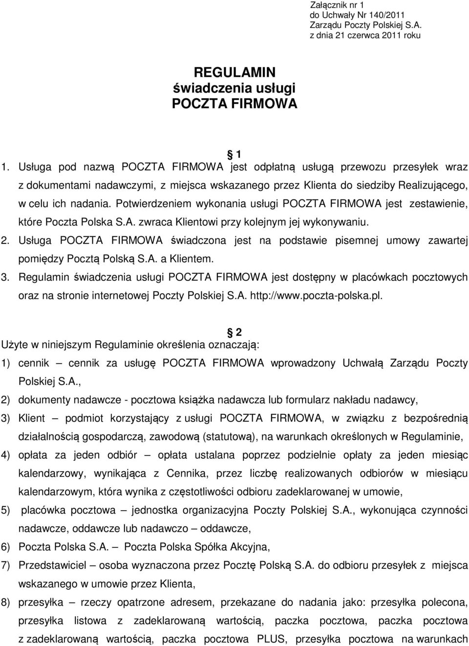 Potwierdzeniem wykonania usługi POCZTA FIRMOWA jest zestawienie, które Poczta Polska S.A. zwraca Klientowi przy kolejnym jej wykonywaniu. 2.