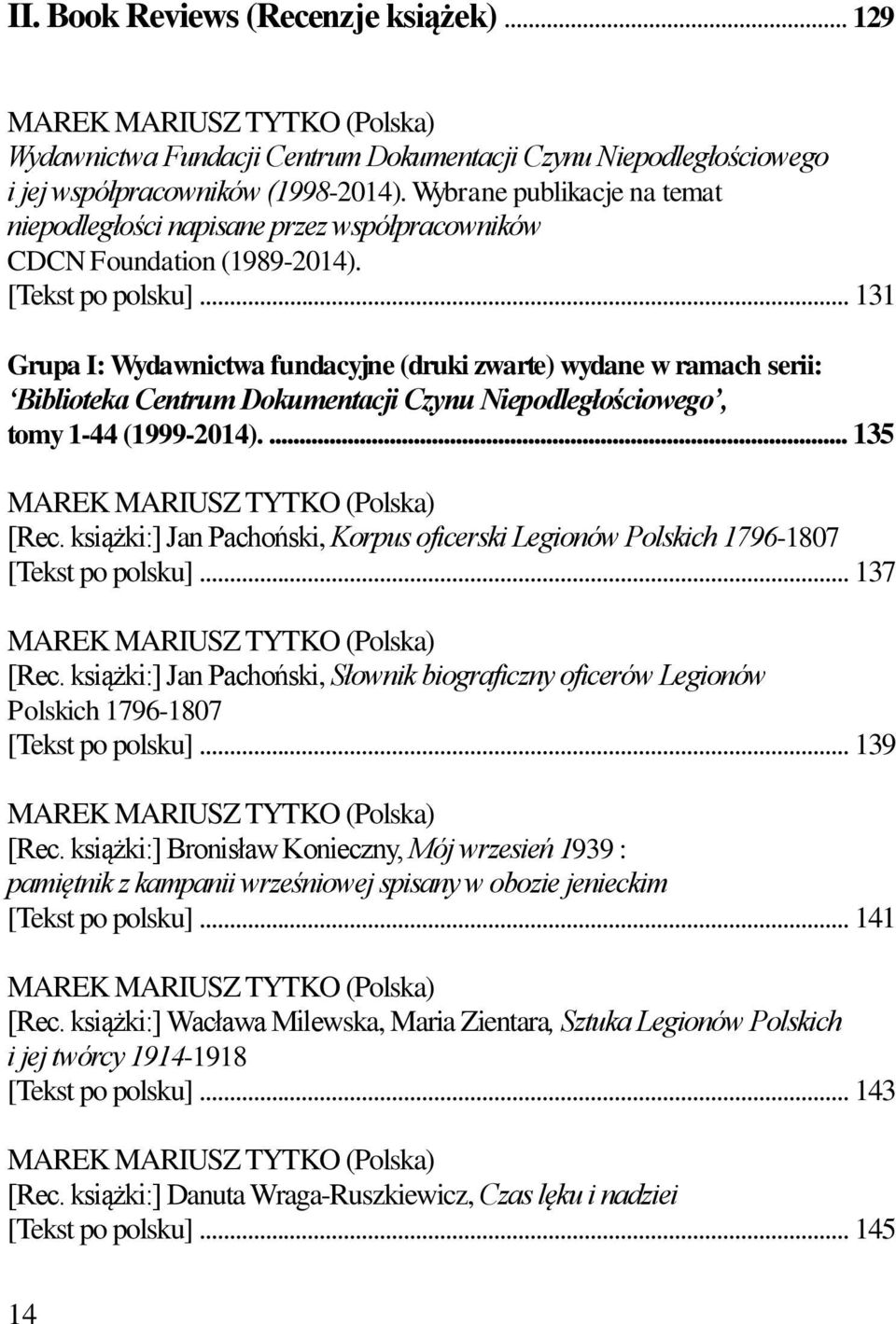 .. 131 Grupa I: Wydawnictwa fundacyjne (druki zwarte) wydane w ramach serii: Biblioteka Centrum Dokumentacji Czynu Niepodległościowego, tomy 1-44 (1999-2014).... 135 MAREK MARIUSZ TYTKO (Polska) [Rec.