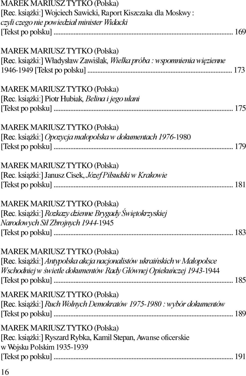 .. 175 MAREK MARIUSZ TYTKO (Polska) [Rec. książki:] Opozycja małopolska w dokumentach 1976-1980 [Tekst po polsku]... 179 MAREK MARIUSZ TYTKO (Polska) [Rec.