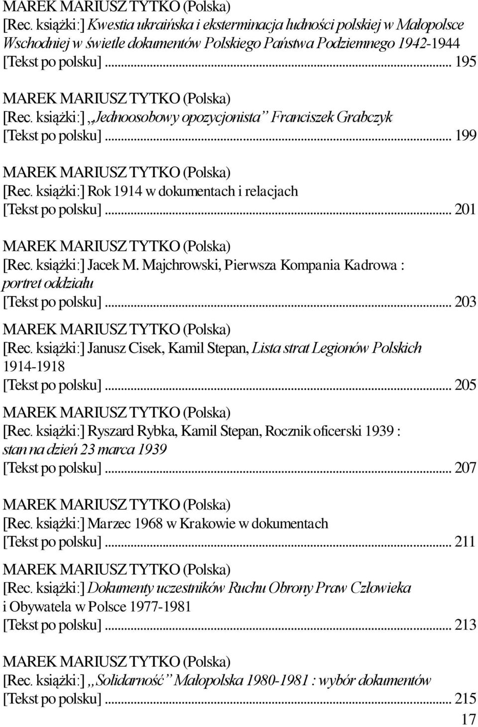 książki:] Rok 1914 w dokumentach i relacjach [Tekst po polsku]... 201 MAREK MARIUSZ TYTKO (Polska) [Rec. książki:] Jacek M. Majchrowski, Pierwsza Kompania Kadrowa : portret oddziału [Tekst po polsku].