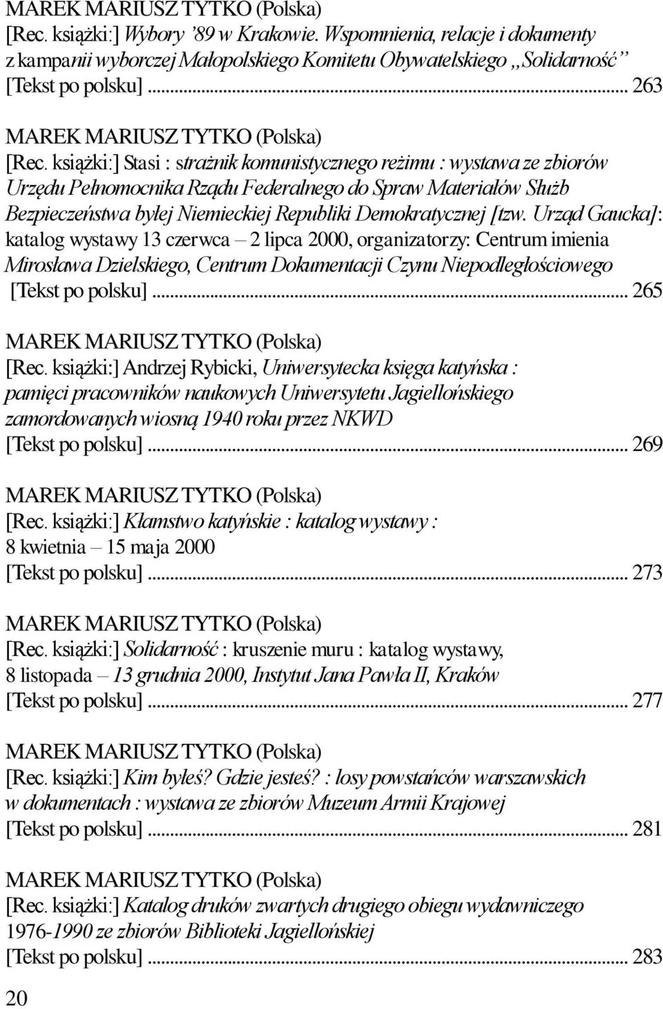 książki:] Stasi : strażnik komunistycznego reżimu : wystawa ze zbiorów Urzędu Pełnomocnika Rządu Federalnego do Spraw Materiałów Służb Bezpieczeństwa byłej Niemieckiej Republiki Demokratycznej [tzw.