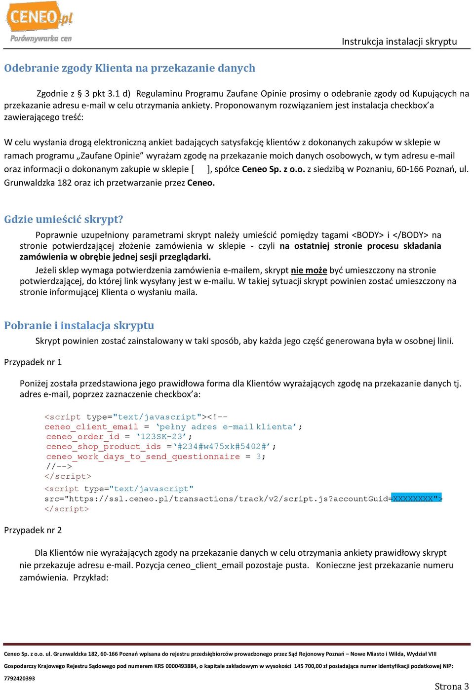 Zaufane Opinie wyrażam zgodę na przekazanie moich danych osobowych, w tym adresu e-mail oraz informacji o dokonanym zakupie w sklepie [ ], spółce Ceneo Sp. z o.o. z siedzibą w Poznaniu, 60-166 Poznań, ul.