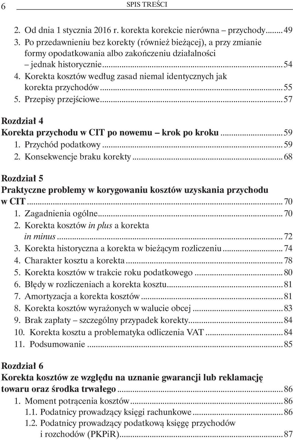 ..57 Rozdział 4 Korekta przychodu w CIT po nowemu krok po kroku...59 1. Przychód podatkowy...59 2. Konsekwencje braku korekty.