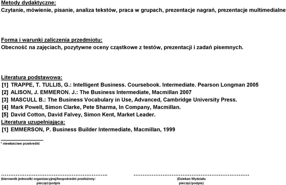 EMMERON. J.: The Business Intermediate, Macmillan 007 [3] MASCULL B.: The Business Vocabulary in Use, Advanced, Cambridge University Press.