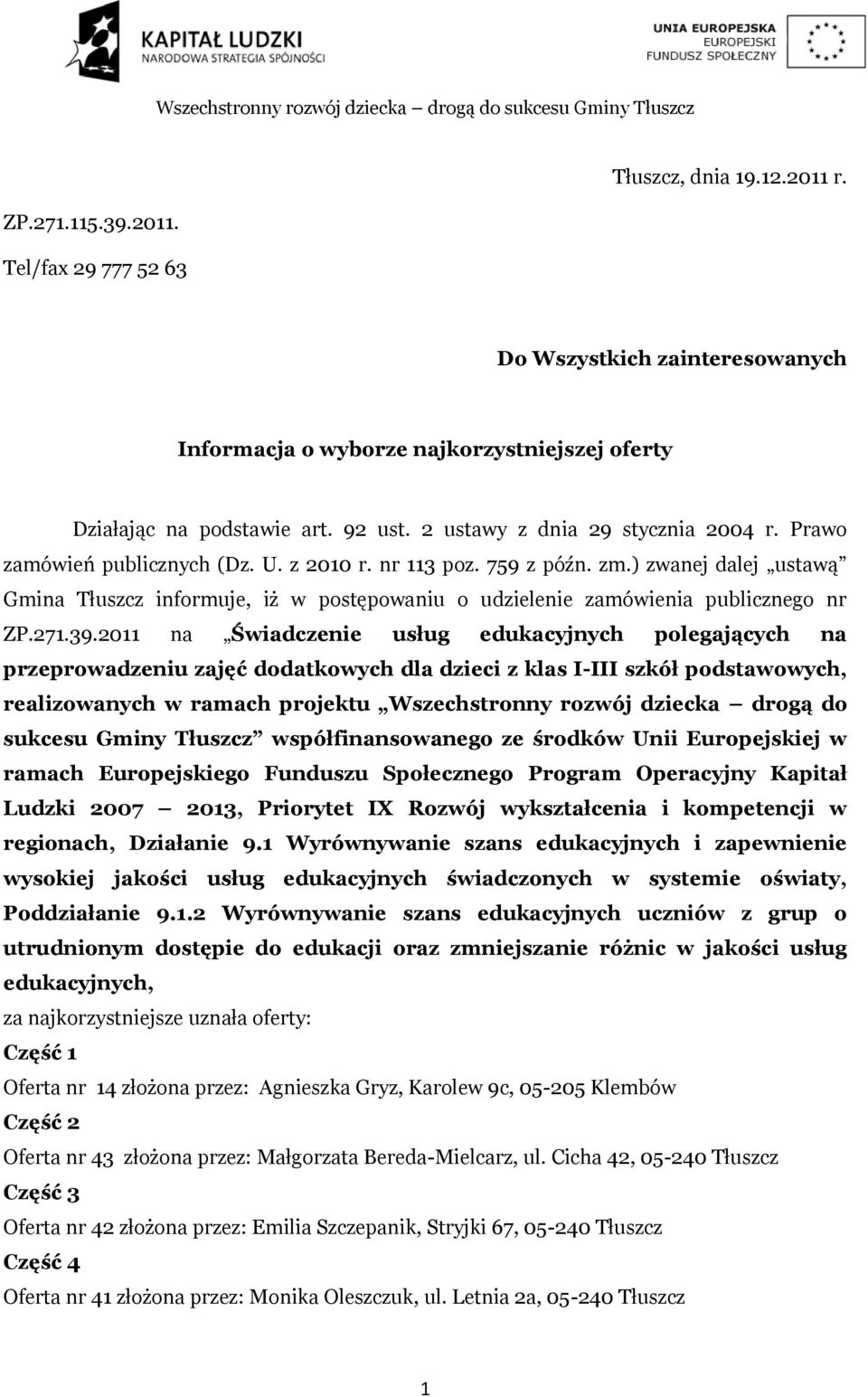 ) zwanej dalej ustawą Gmina Tłuszcz informuje, iż w postępowaniu o udzielenie zamówienia publicznego nr ZP.271.39.