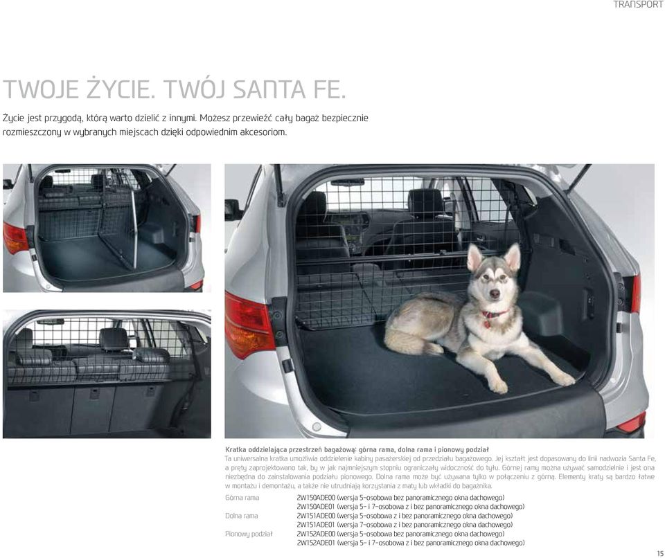 Jej kształt jest dopasowany do linii nadwozia Santa Fe, a pręty zaprojektowano tak, by w jak najmniejszym stopniu ograniczały widoczność do tyłu.