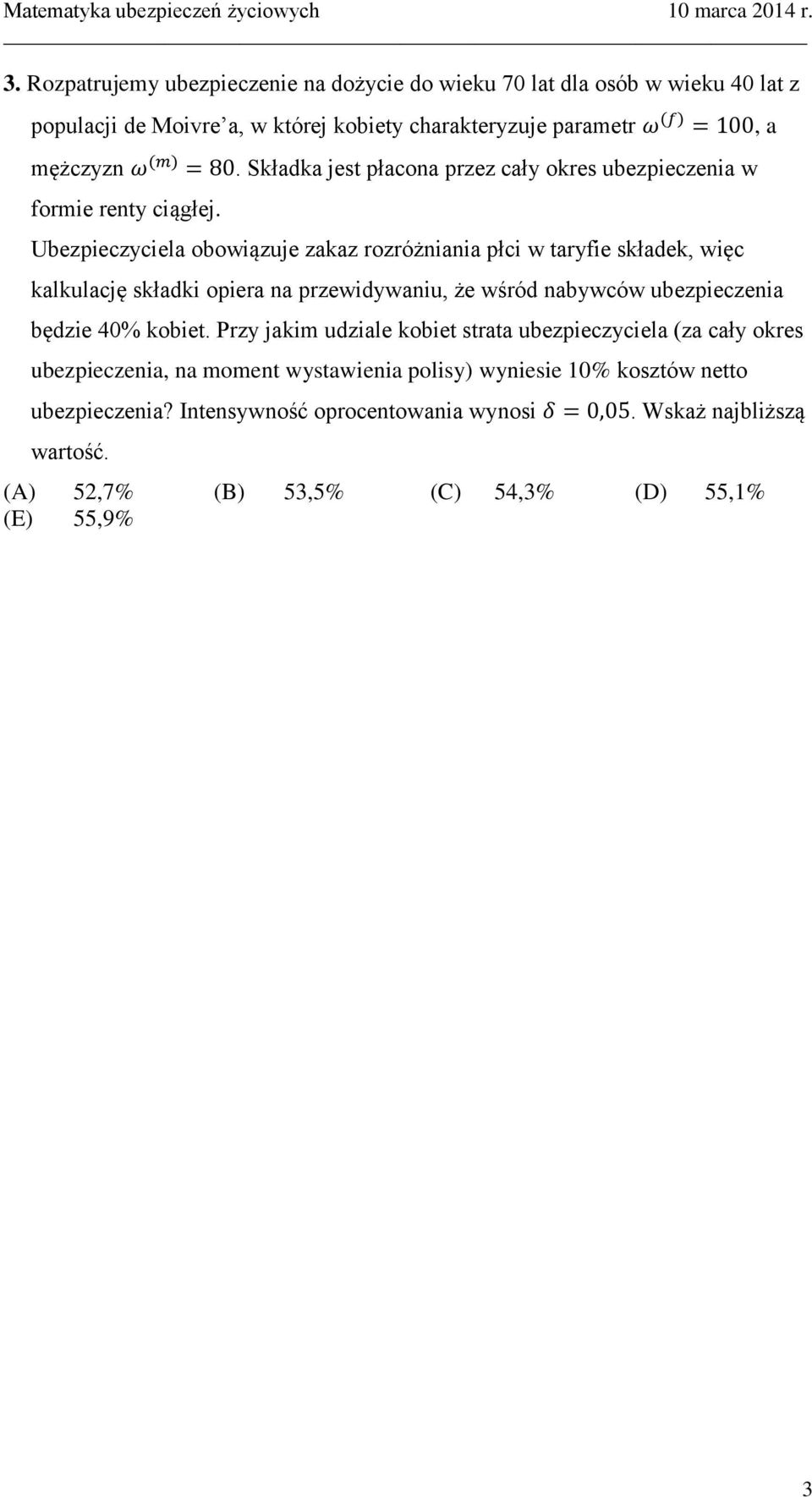 . Składka jest płacona przez cały okres ubezpieczenia w Ubezpieczyciela obowiązuje zakaz rozróżniania płci w taryfie składek, więc kalkulację składki opiera na