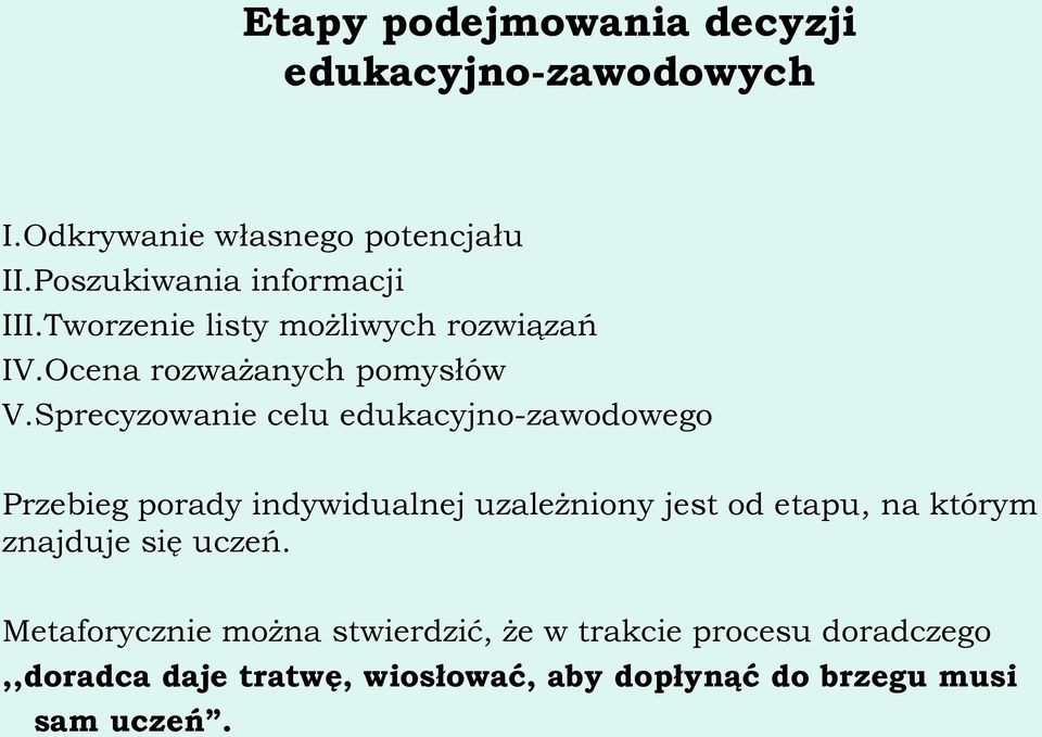 Sprecyzowanie celu edukacyjno-zawodowego Przebieg porady indywidualnej uzależniony jest od etapu, na którym