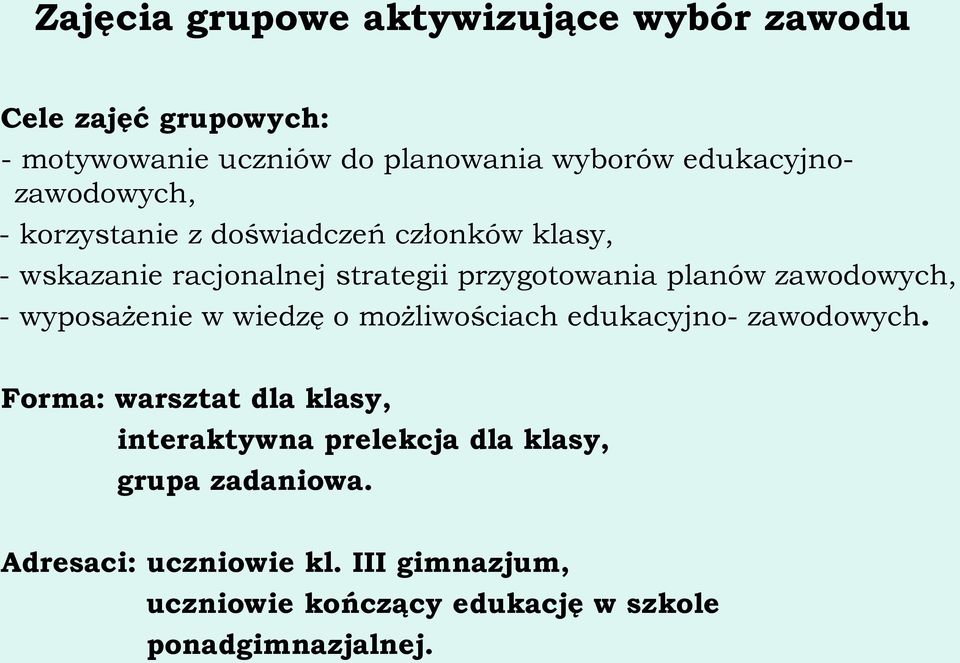 planów zawodowych, - wyposażenie w wiedzę o możliwościach edukacyjno- zawodowych.