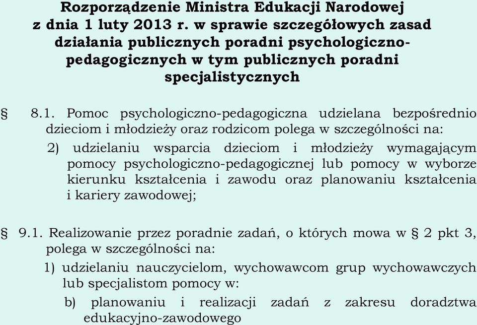 Pomoc psychologiczno-pedagogiczna udzielana bezpośrednio dzieciom i młodzieży oraz rodzicom polega w szczególności na: 2) udzielaniu wsparcia dzieciom i młodzieży wymagającym pomocy