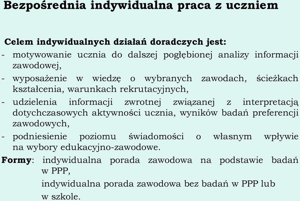 zwrotnej związanej z interpretacją dotychczasowych aktywności ucznia, wyników badań preferencji zawodowych, - podniesienie poziomu świadomości o