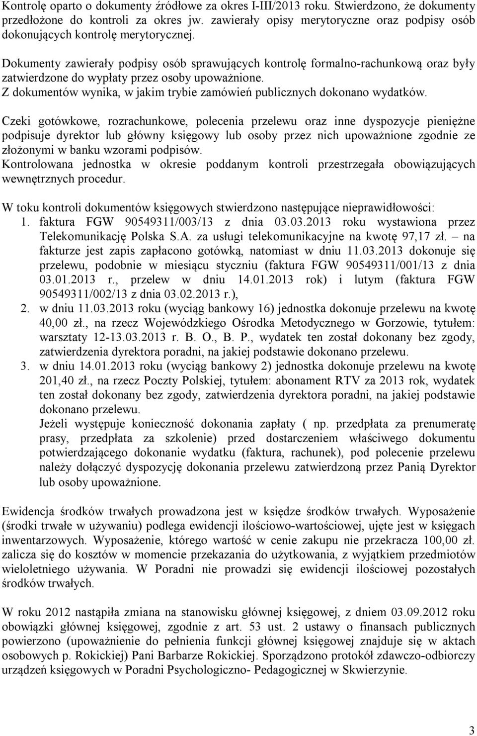 Dokumenty zawierały podpisy osób sprawujących kontrolę formalno-rachunkową oraz były zatwierdzone do wypłaty przez osoby upoważnione.