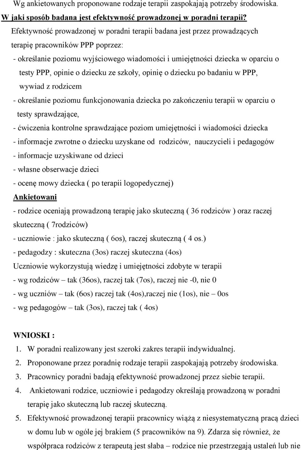 opinie o dziecku ze szkoły, opinię o dziecku po badaniu w PPP, wywiad z rodzicem - określanie poziomu funkcjonowania dziecka po zakończeniu terapii w oparciu o testy sprawdzające, - ćwiczenia