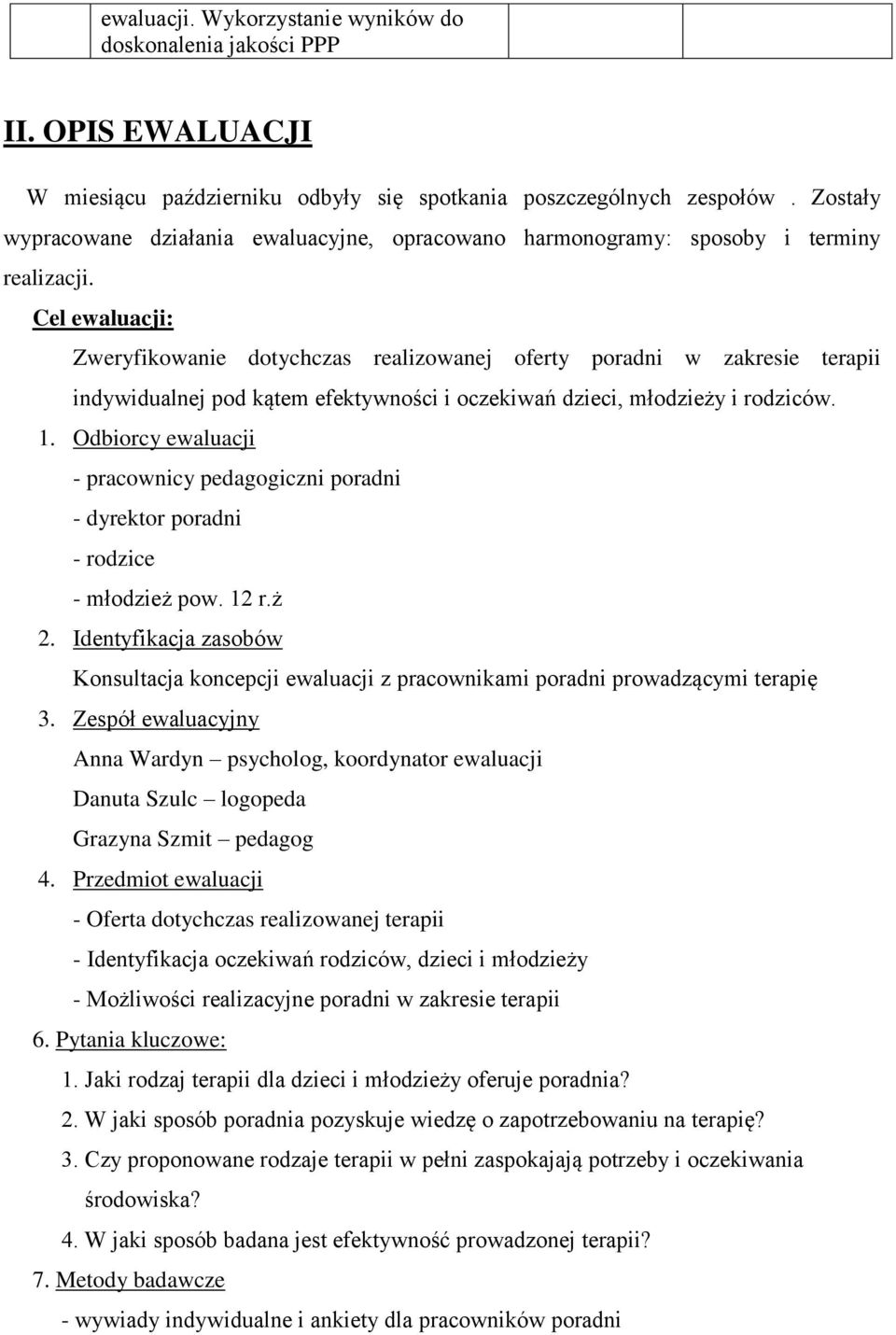 Cel ewaluacji: Zweryfikowanie dotychczas realizowanej oferty poradni w zakresie terapii indywidualnej pod kątem efektywności i oczekiwań dzieci, młodzieży i rodziców. 1.