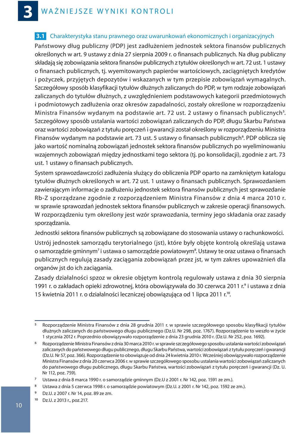 9 ustawy z dnia 27 sierpnia 2009 r. o finansach publicznych. Na dług publiczny składają się zobowiązania sektora finansów publicznych z tytułów określonych w art. 72 ust.