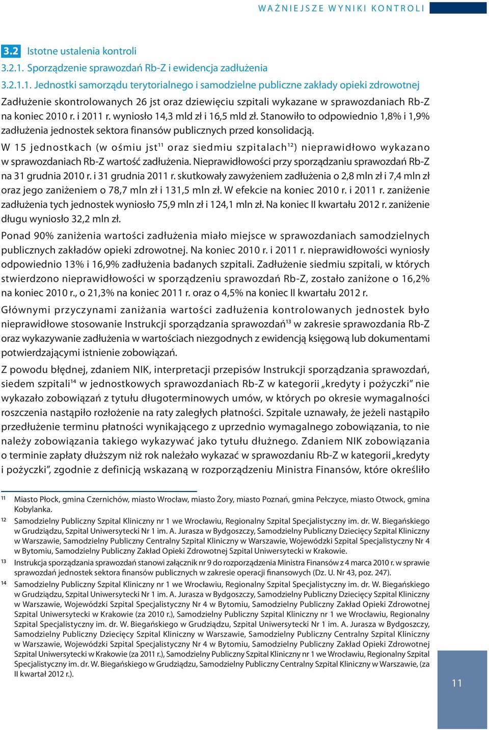 1. Jednostki samorządu terytorialnego i samodzielne publiczne zakłady opieki zdrowotnej Zadłużenie skontrolowanych 26 jst oraz dziewięciu szpitali wykazane w sprawozdaniach Rb-Z na koniec 2010 r.