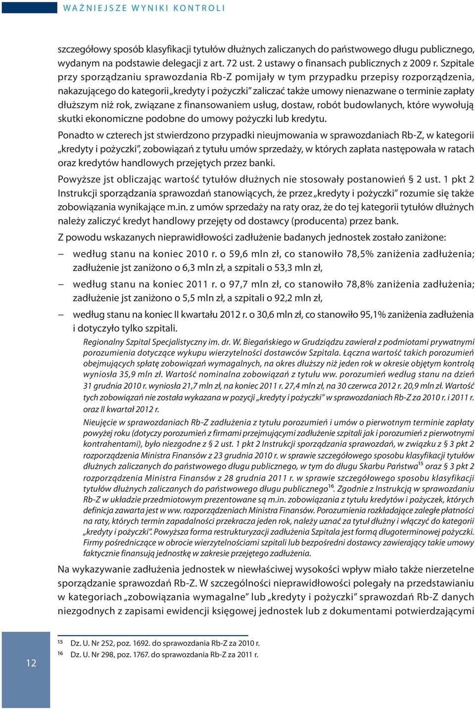 niż rok, związane z finansowaniem usług, dostaw, robót budowlanych, które wywołują skutki ekonomiczne podobne do umowy pożyczki lub kredytu.