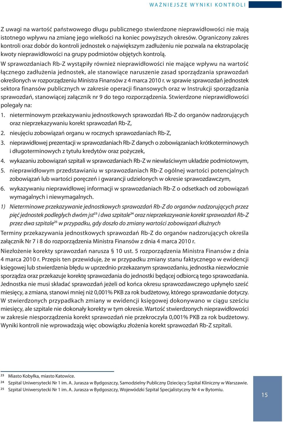 W sprawozdaniach Rb-Z wystąpiły również nieprawidłowości nie mające wpływu na wartość łącznego zadłużenia jednostek, ale stanowiące naruszenie zasad sporządzania sprawozdań określonych w
