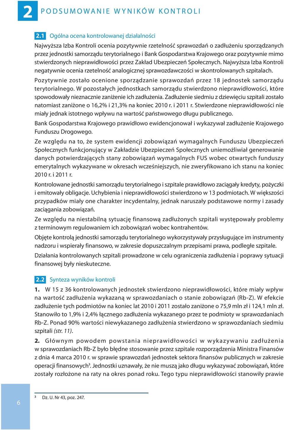Krajowego oraz pozytywnie mimo stwierdzonych nieprawidłowości przez Zakład Ubezpieczeń Społecznych.