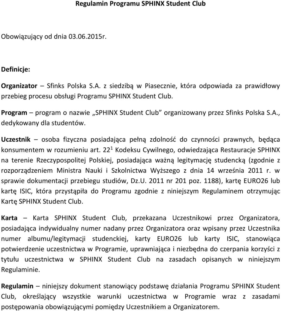 , dedykowany dla studentów. Uczestnik osoba fizyczna posiadająca pełną zdolność do czynności prawnych, będąca konsumentem w rozumieniu art.