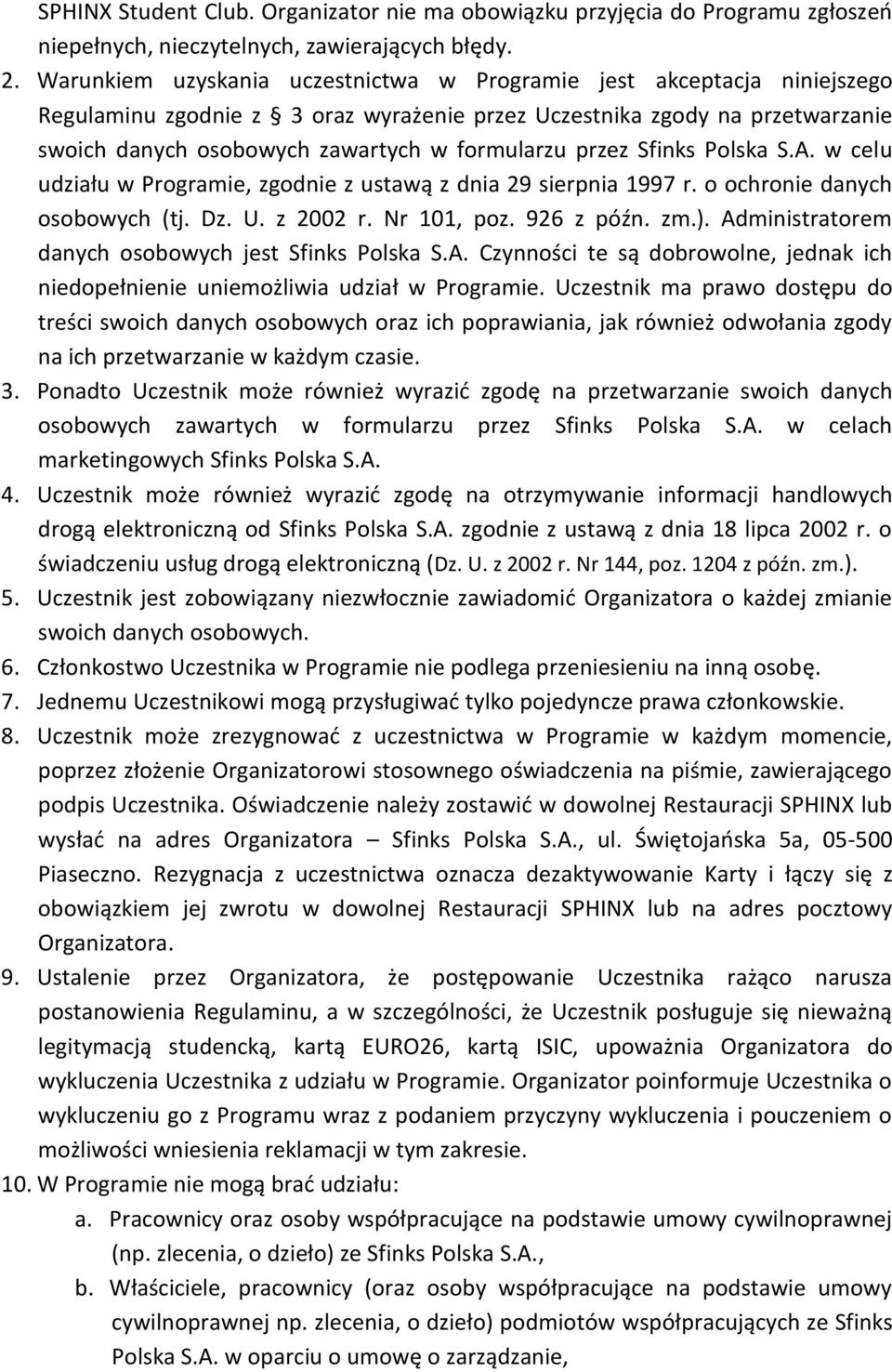 przez Sfinks Polska S.A. w celu udziału w Programie, zgodnie z ustawą z dnia 29 sierpnia 1997 r. o ochronie danych osobowych (tj. Dz. U. z 2002 r. Nr 101, poz. 926 z późn. zm.).