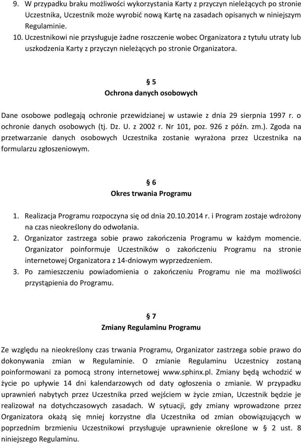 5 Ochrona danych osobowych Dane osobowe podlegają ochronie przewidzianej w ustawie z dnia 29 sierpnia 1997 r. o ochronie danych osobowych (tj. Dz. U. z 2002 r. Nr 101, poz. 926 z późn. zm.).