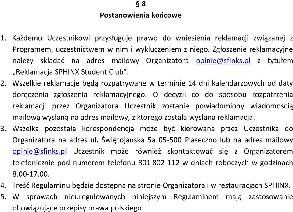 Wszelkie reklamacje będą rozpatrywane w terminie 14 dni kalendarzowych od daty doręczenia zgłoszenia reklamacyjnego.