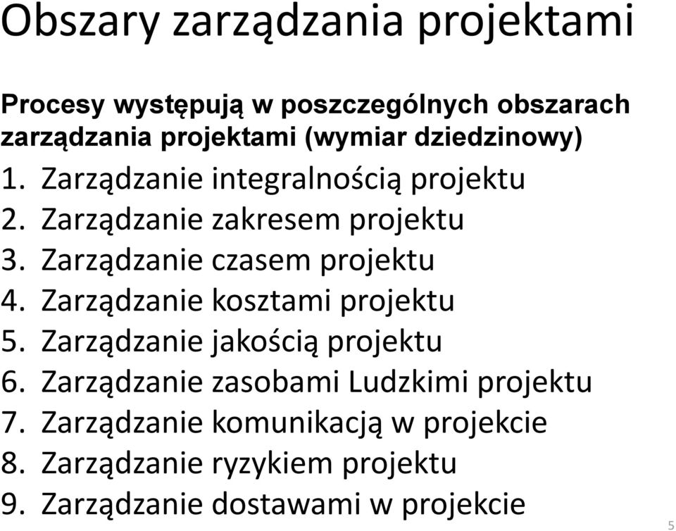 Zarządzanie czasem projektu 4. Zarządzanie kosztami projektu 5. Zarządzanie jakością projektu 6.