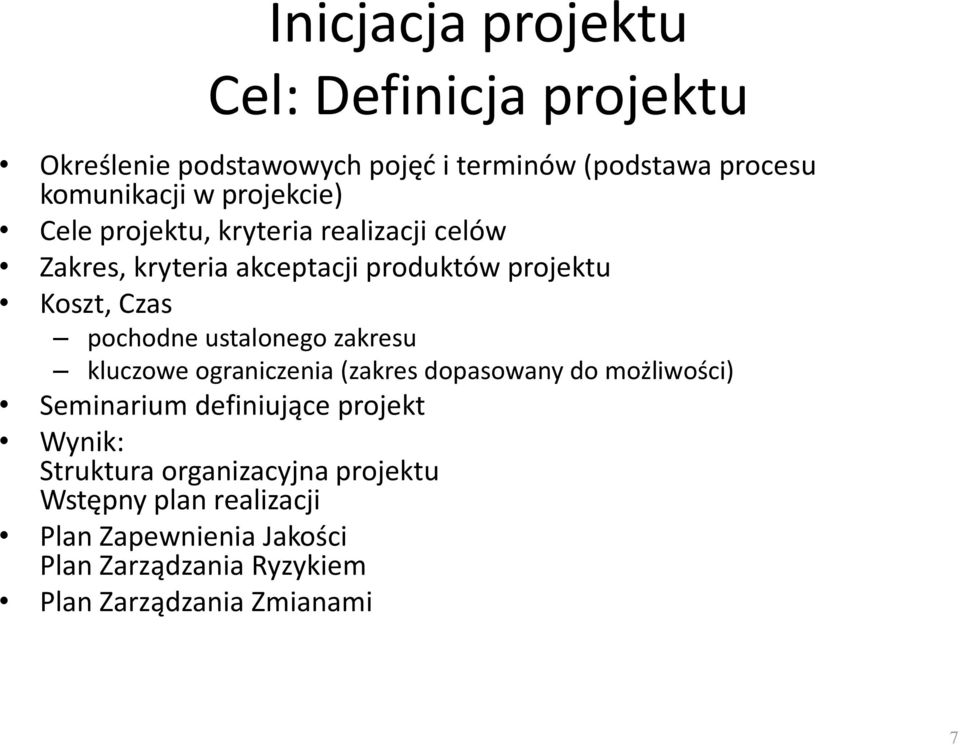 ustalonego zakresu kluczowe ograniczenia (zakres dopasowany do możliwości) Seminarium definiujące projekt Wynik: