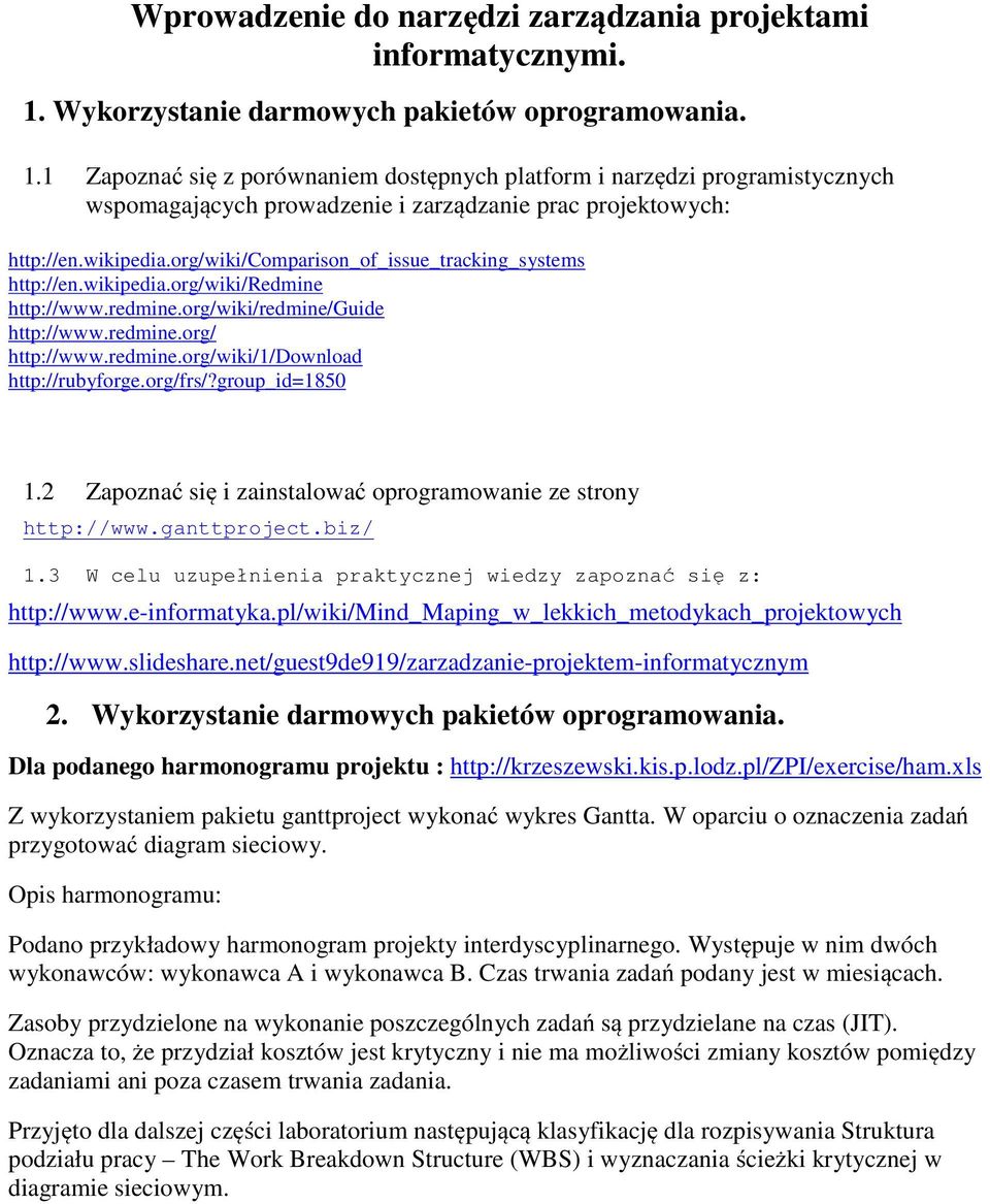 wikipedia.org/wiki/comparison_of_issue_tracking_systems http://en.wikipedia.org/wiki/redmine http://www.redmine.org/wiki/redmine/guide http://www.redmine.org/ http://www.redmine.org/wiki/1/download http://rubyforge.