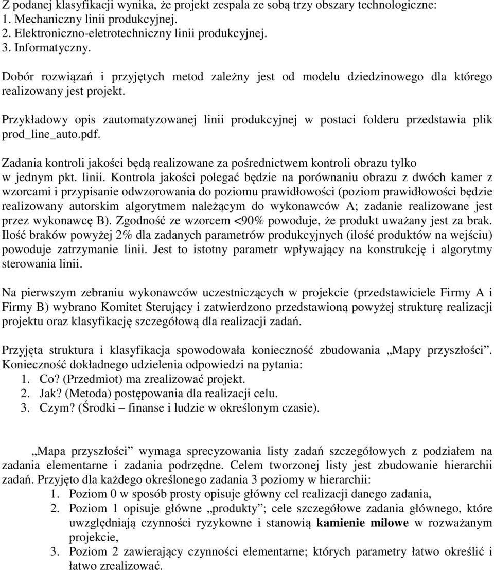 Przykładowy opis zautomatyzowanej linii produkcyjnej w postaci folderu przedstawia plik prod_line_auto.pdf.