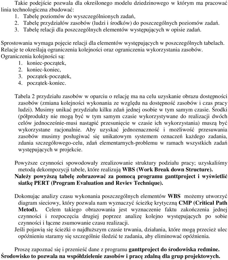 Sprostowania wymaga pojęcie relacji dla elementów występujących w poszczególnych tabelach. Relacje te określają ograniczenia kolejności oraz ograniczenia wykorzystania zasobów.